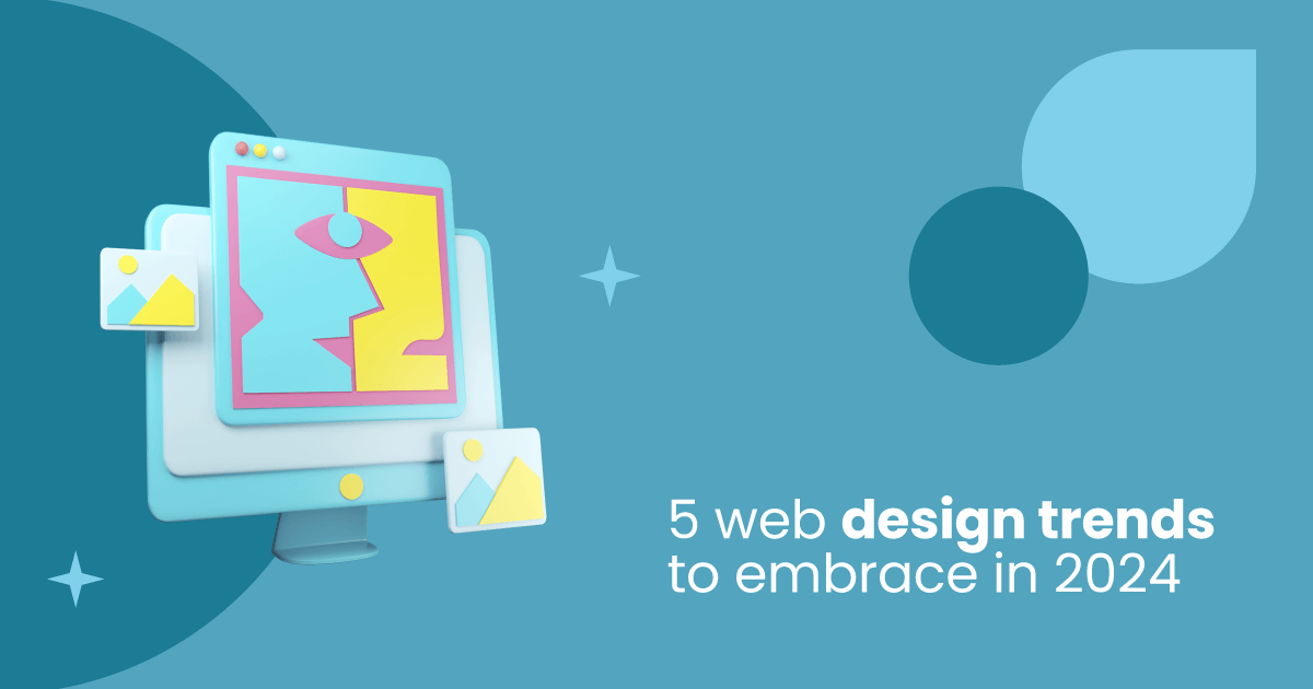 5 web desiggn trends to embrace in 2024